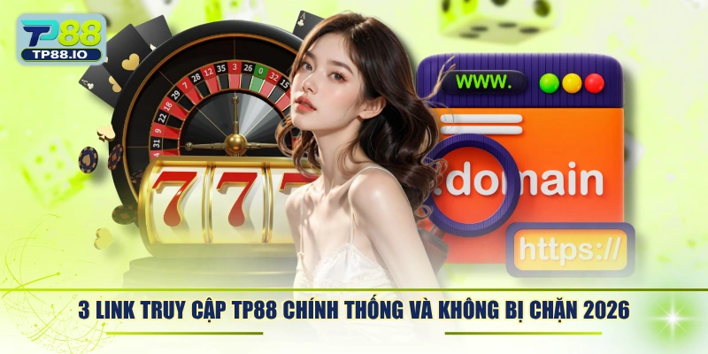 3 link truy cập TP88 chính thống và không bị chặn 2026