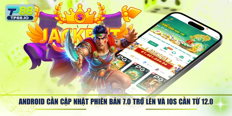 Android cần cập nhật phiên bản 7.0 trở lên và iOS cần từ 12.0