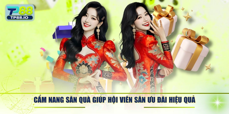 Cẩm nang săn quà giúp hội viên săn ưu đãi hiệu quả