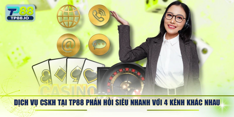 Dịch vụ CSKH tại TP88 phản hồi siêu nhanh với 4 kênh khác nhau