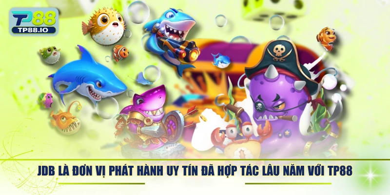 JDB là đơn vị phát hành uy tín đã hợp tác lâu năm với TP88