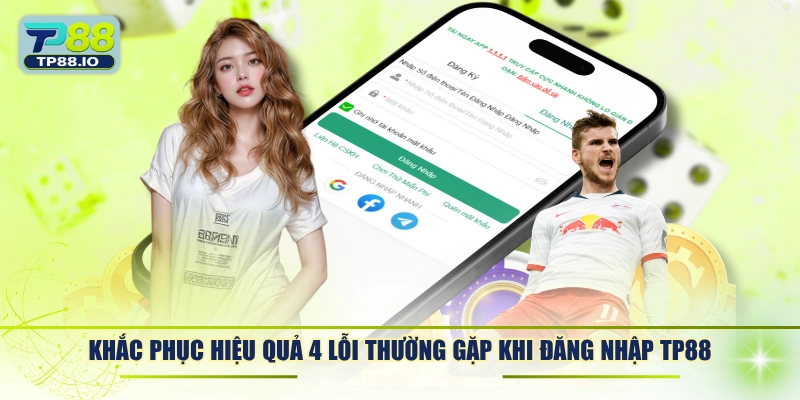 Khắc phục hiệu quả 4 lỗi thường gặp khi đăng nhập TP88