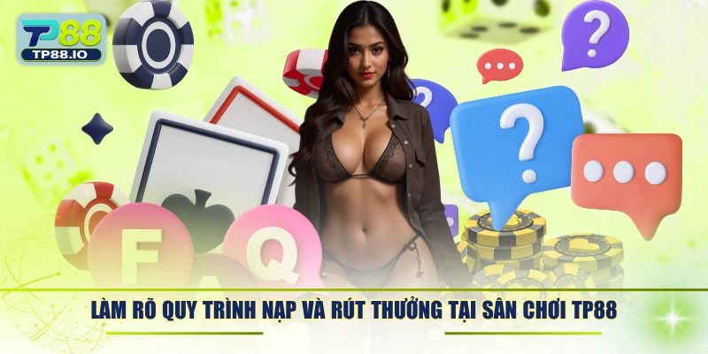 Làm rõ quy trình nạp và rút thưởng tại sân chơi TP88
