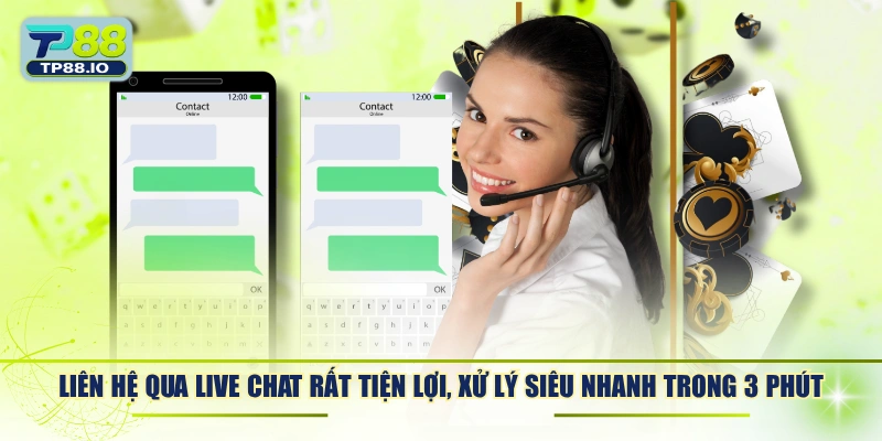Liên hệ qua Live Chat rất tiện lợi, xử lý siêu nhanh trong 3 phút