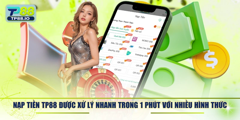 Nạp tiền TP88 được xử lý nhanh trong 1 phút với nhiều hình thức