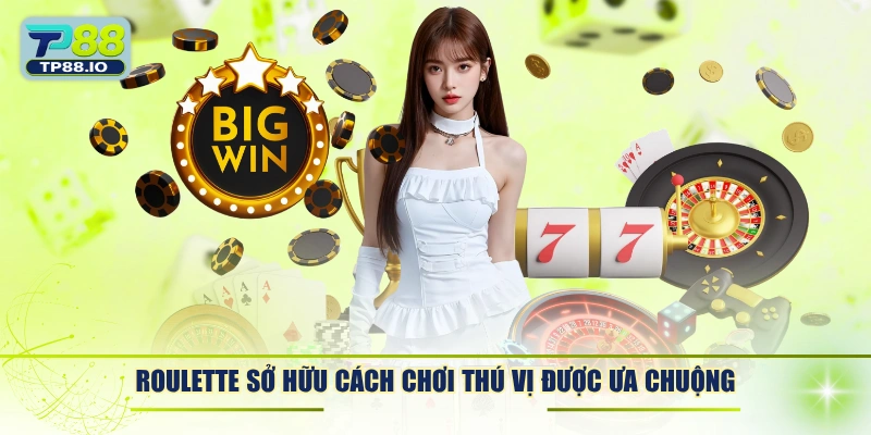 Roulette sở hữu cách chơi thú vị được ưa chuộng