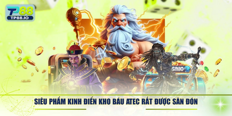 Siêu phẩm kinh điển Kho Báu Atec rất được săn đón