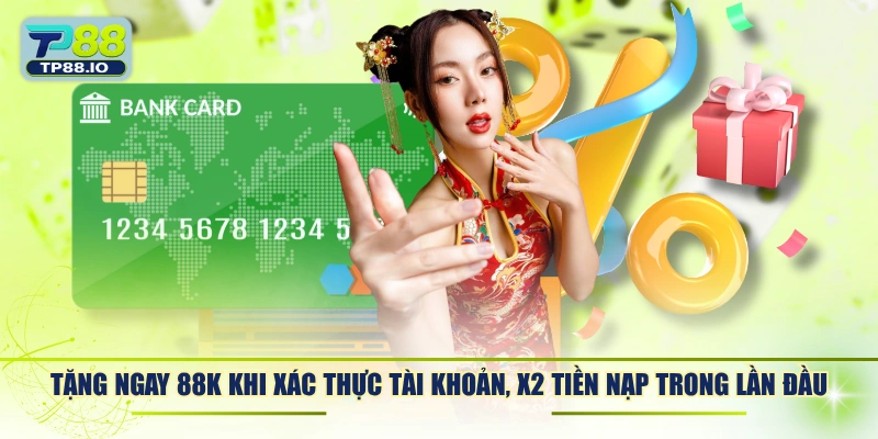 Tặng ngay 88K khi xác thực tài khoản, x2 tiền nạp trong lần đầu
