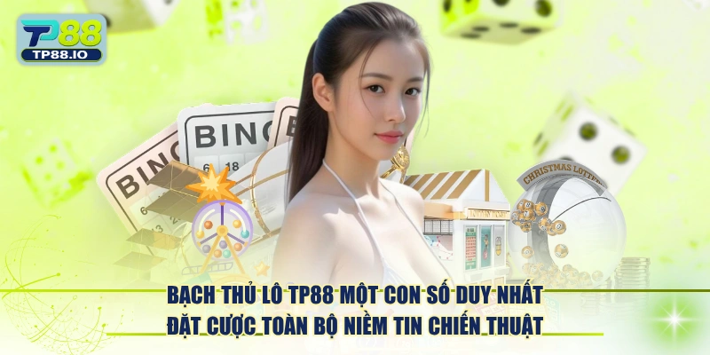 Bạch thủ lô TP88 một con số duy nhất đặt cược toàn bộ niềm tin chiến thuật.