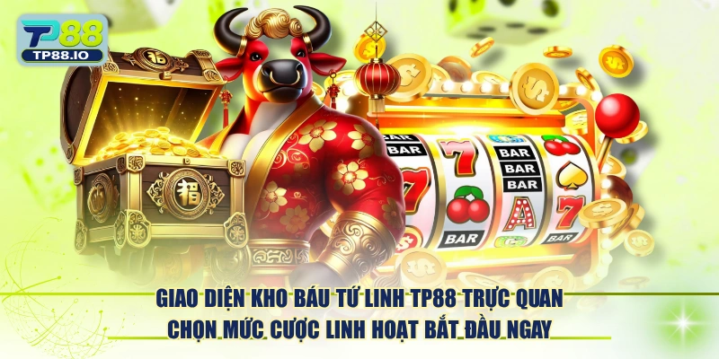 Giao diện Kho Báu Tứ Linh TP88 trực quan chọn mức cược linh hoạt bắt đầu ngay.