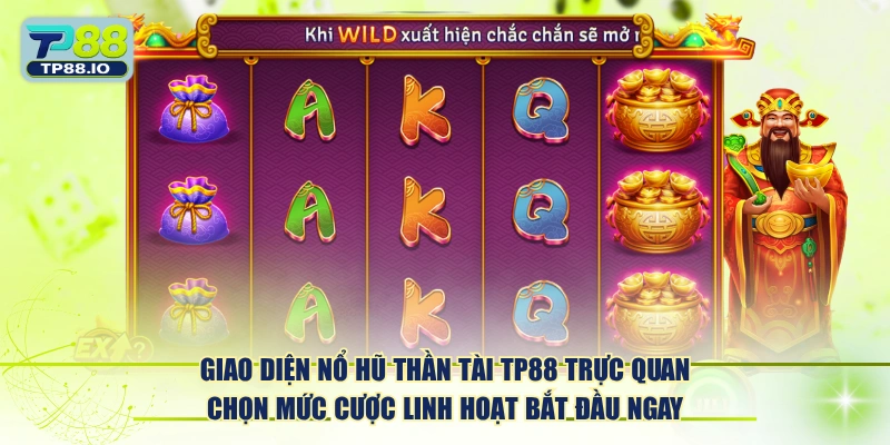 Giao diện Nổ Hũ Thần Tài TP88 trực quan chọn mức cược linh hoạt bắt đầu ngay.