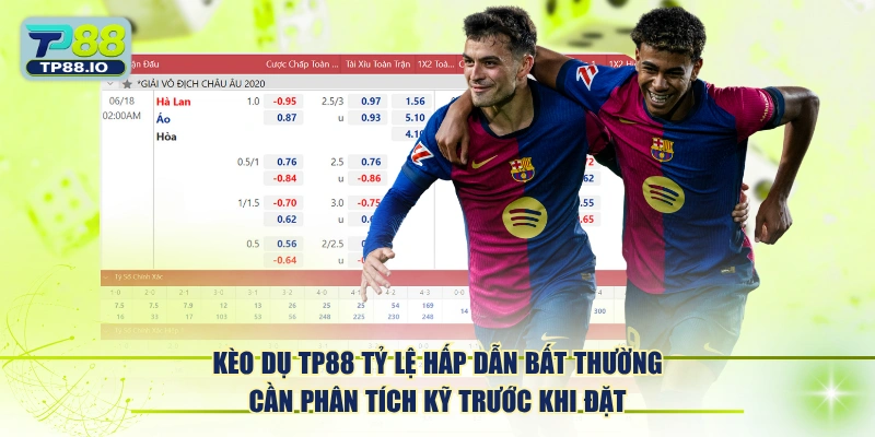 Kèo dụ TP88 tỷ lệ hấp dẫn bất thường cần phân tích kỹ trước khi đặt.