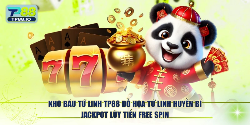 Kho Báu Tứ Linh TP88 đồ họa tứ linh huyền bí Jackpot lũy tiến Free Spin.