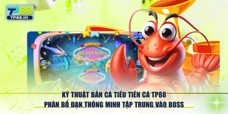 Kỹ thuật Bắn Cá Tiểu Tiên Cá TP88 phân bổ đạn thông minh tập trung vào boss.