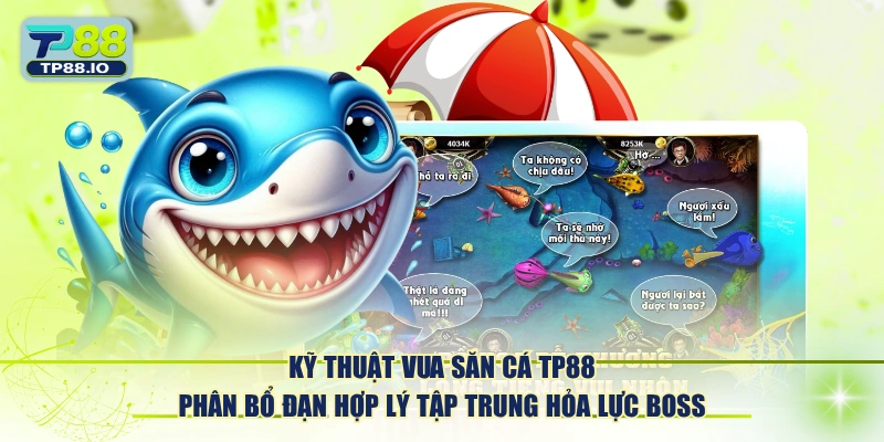 Kỹ thuật Vua Săn Cá TP88 phân bổ đạn hợp lý tập trung hỏa lực boss.