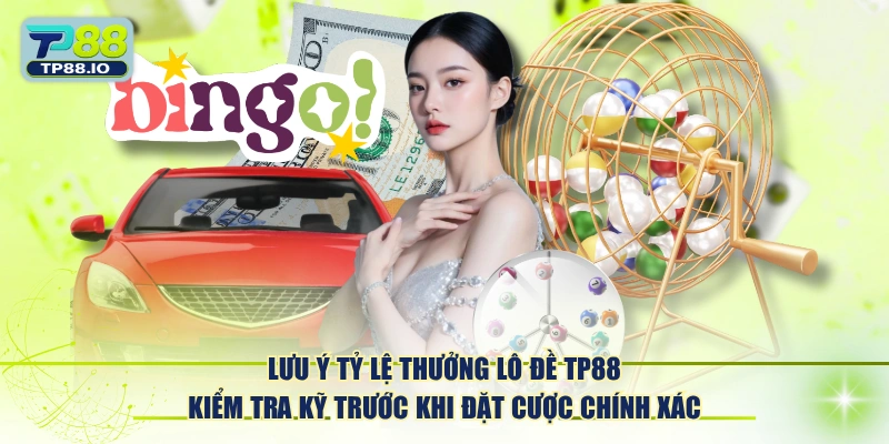 Lưu ý tỷ lệ thưởng lô đề TP88 kiểm tra kỹ trước khi đặt cược chính xác.