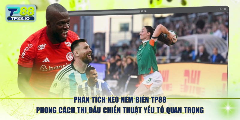 Phân tích kèo ném biên TP88 phong cách thi đấu chiến thuật yếu tố quan trọng.