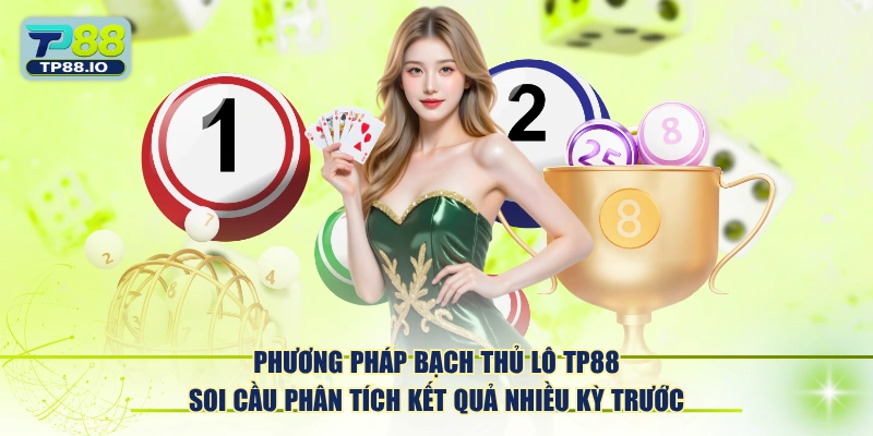 Phương pháp bạch thủ lô TP88 soi cầu phân tích kết quả nhiều kỳ trước.