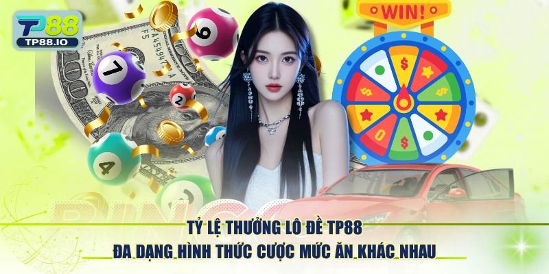 Tỷ lệ thưởng lô đề TP88 đa dạng hình thức cược mức ăn khác nhau.