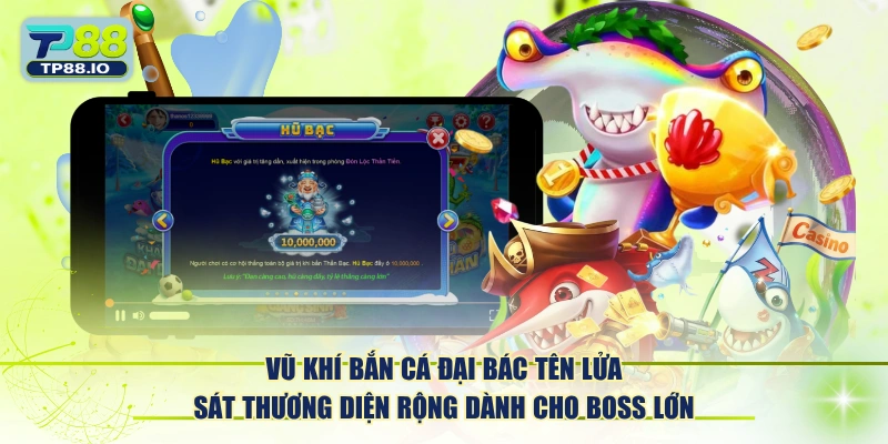 Vũ khí bắn cá đại bác tên lửa sát thương diện rộng dành cho boss lớn.